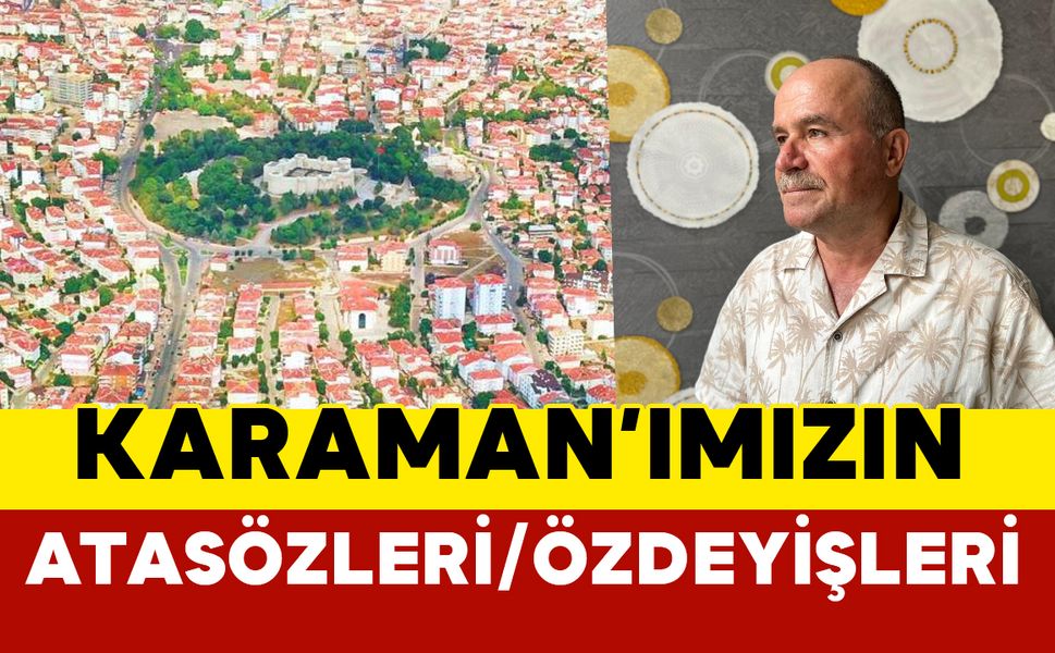 Karaman’ımızın Atasözleri/Özdeyişleri