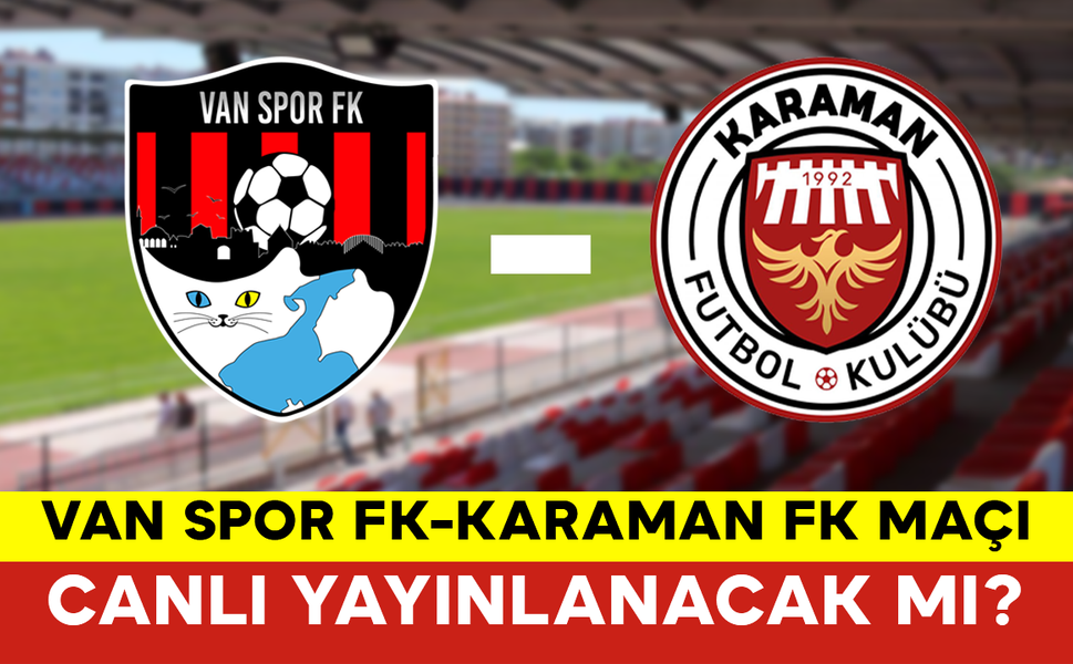 Van Spor FK-Karaman FK Maçı Canlı Yayınlanacak mı?