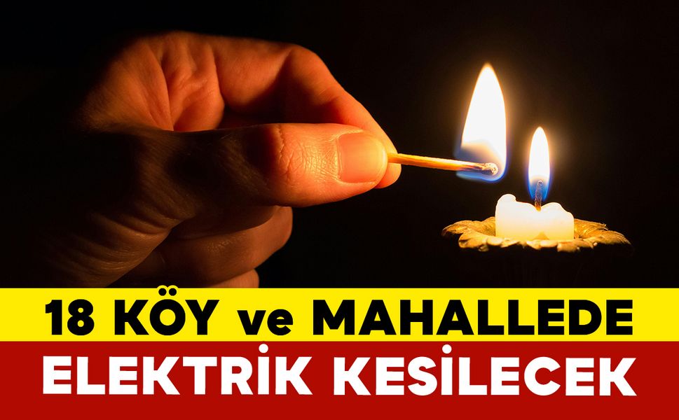 18 Köy ve Mahallede Kapsamlı Elektrik Kesintisi Yapılacak