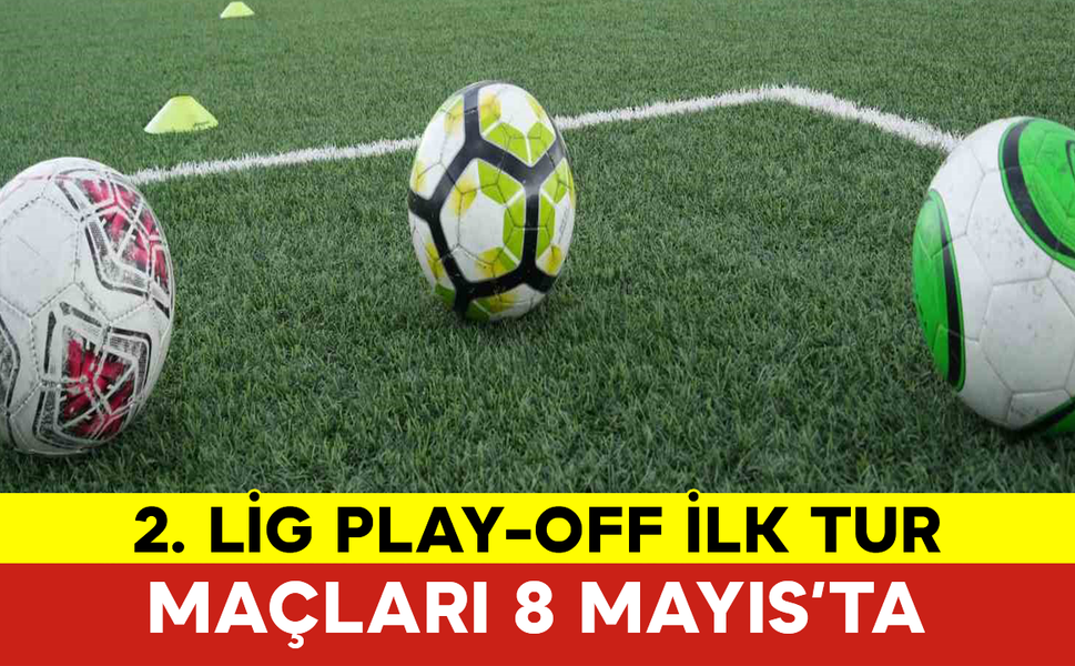 2. Lig Play-Off İlk Tur Maçları 8 Mayıs’ta