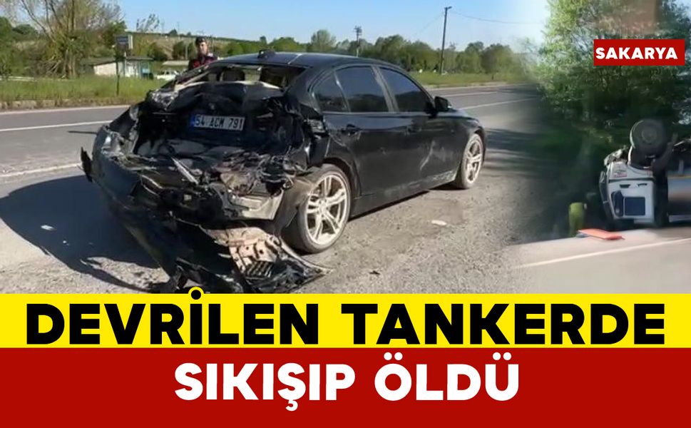 Devrilen tankerde sıkışan sürücü hayatını kaybetti