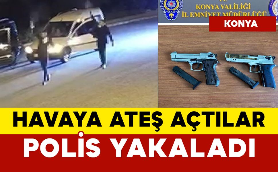 Havaya ateş açtılar, polis yakaladı