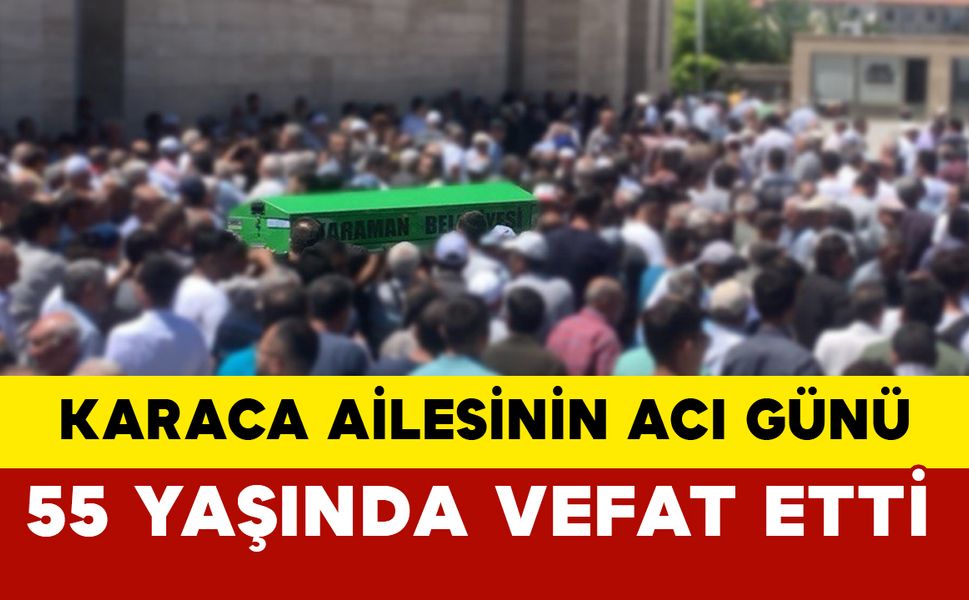 Karaca Ailesinin Acı Günü: Ahmet Karaca vefat etti