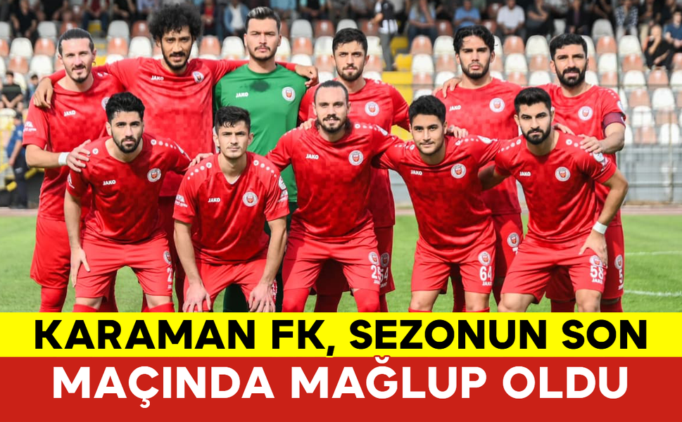 Karaman FK, Sezonun Son Maçında Mağlup Oldu