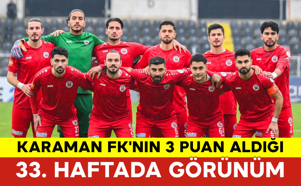 Karaman FK'nın 3 Puan Aldığı 33. Haftada Görünüm