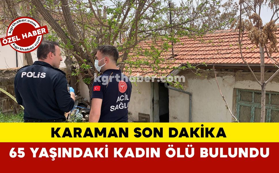 Karaman Son Dakika 75Yaşındaki Kadın Evinde Ölü Bulundu