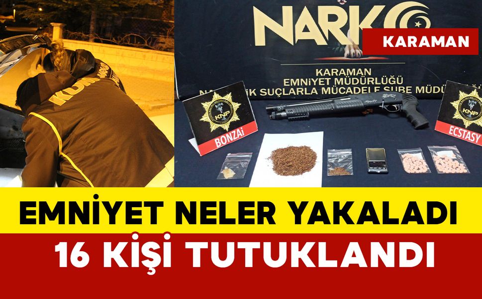 Karaman’da aranan 16 kişi tutuklandı