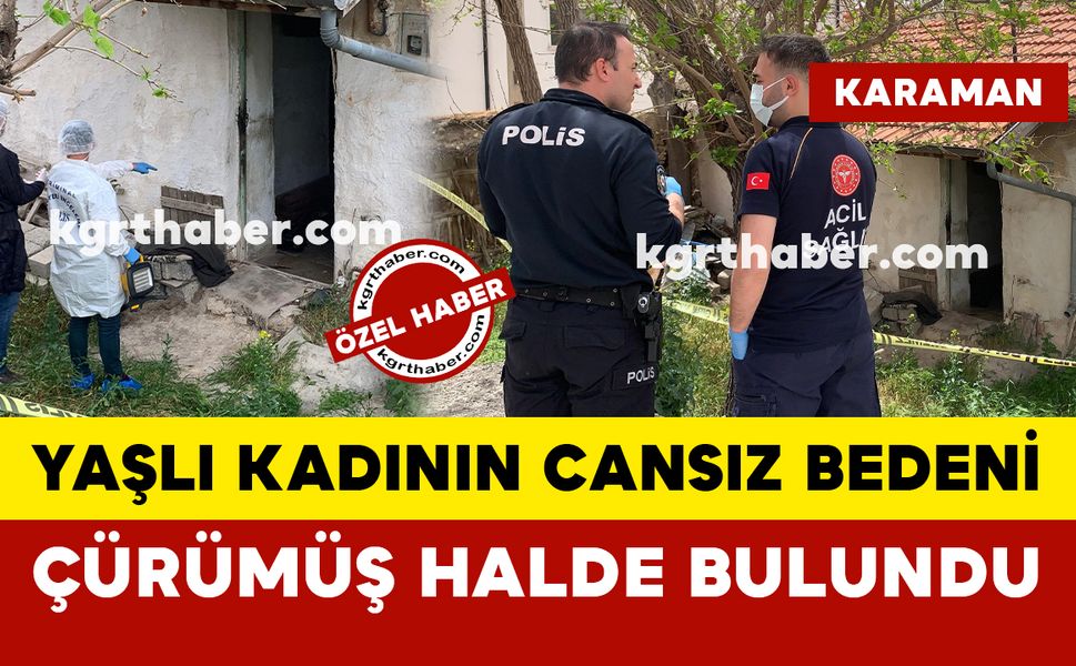 Karaman’da yaşlı kadın evinde çürümüş halde ölü bulundu