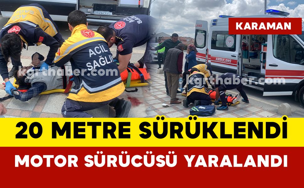 Karaman'da kontrolden çıkan motosiklet 20 metre sürüklendi, sürücüsü yaralandı