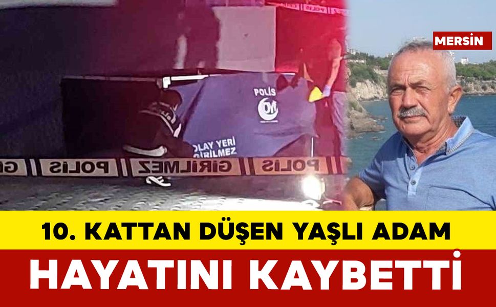 Mersin’de 10. kattan düşen yaşlı adam hayatını kaybetti