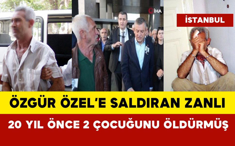 Özgür Özel’e saldıran zanlı 20 yıl önce kendi çocuklarını öldürmüş
