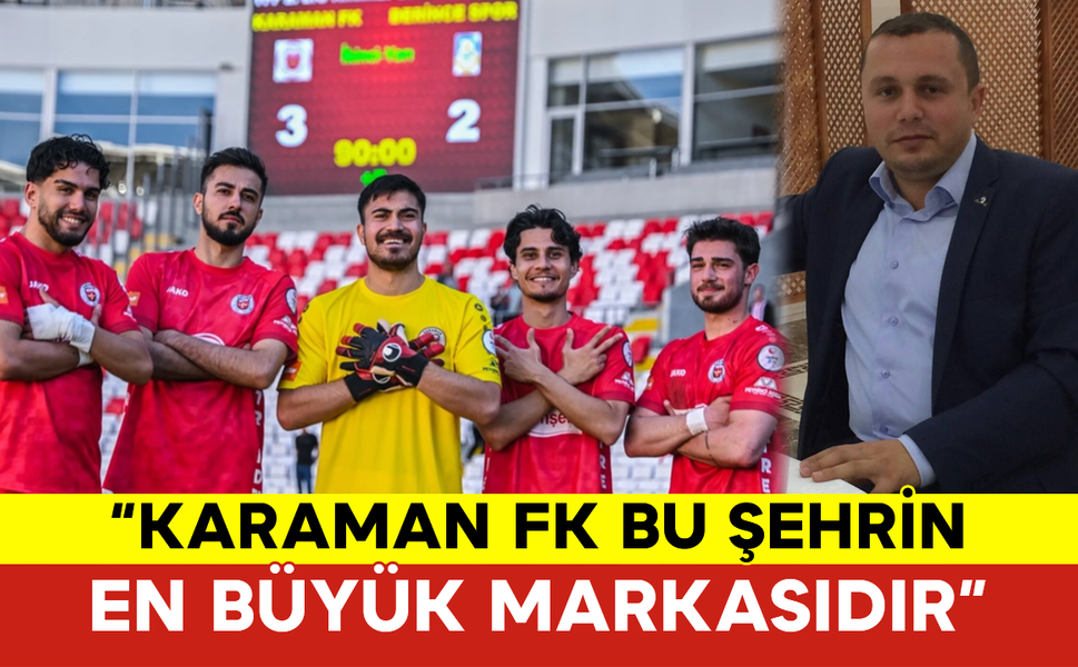 Şevket Varol: “Karaman FK Bu Şehrin En Büyük Markasıdır”