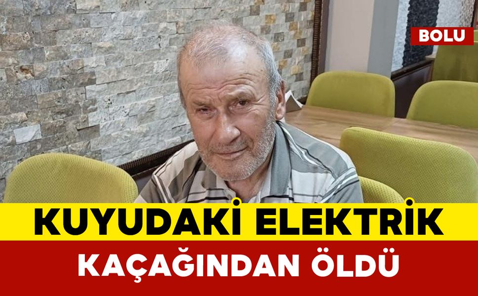 Su kuyusundaki elektrik akımına kapıldı hayatını kaybetti