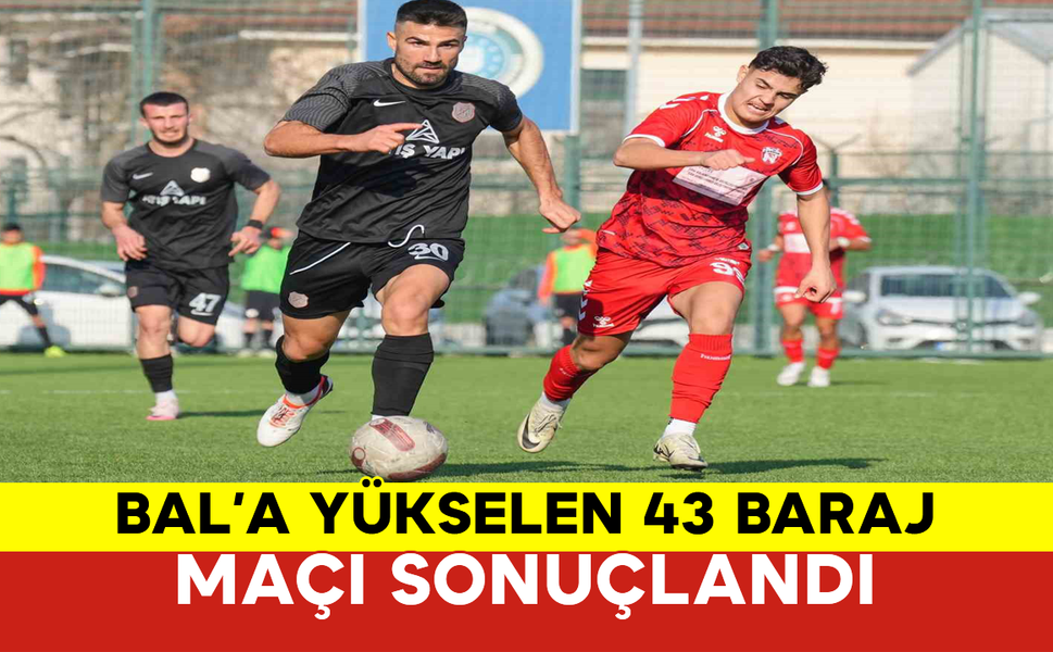 BAL’a Yükselen 43 Baraj Maçı Sonuçlandı