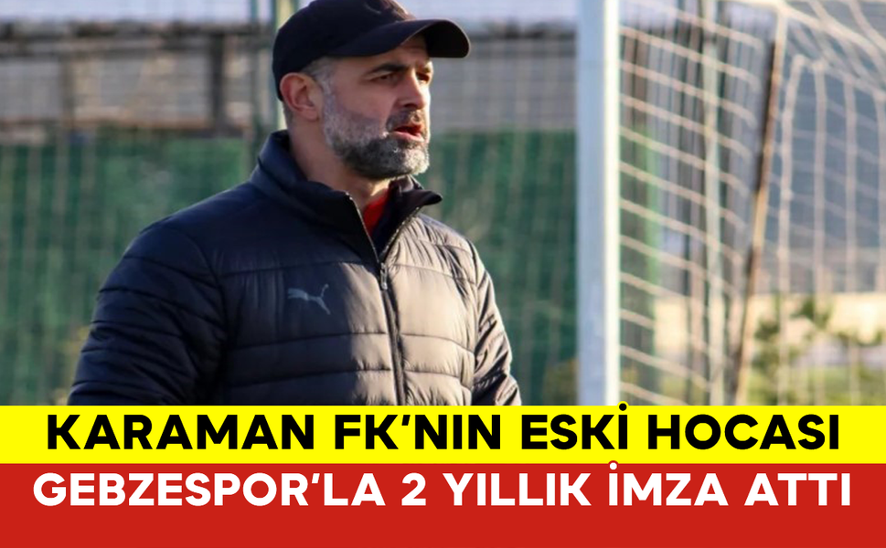 Karaman FK’nın Eski Hocası Gebzespor’la 2 Yıllık İmza Attı