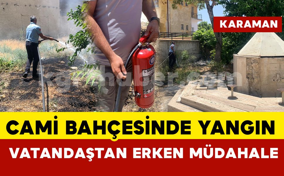 Karaman’da cami bahçesinde yangına vatandaştan erken müdahale
