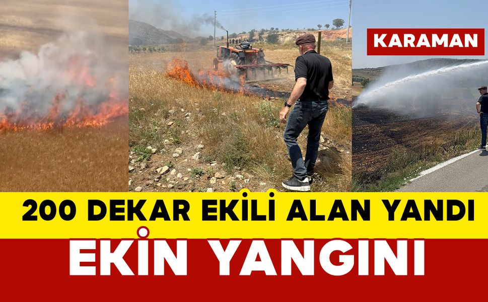 Karaman’da ekin yangını: 200 dekar ekili alan yandı