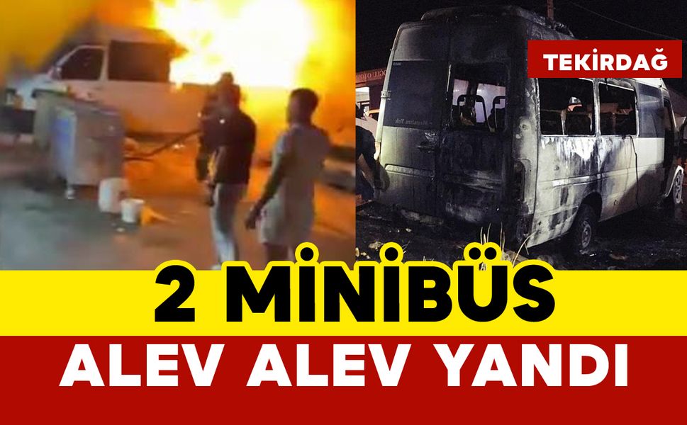 2 minibüs alev alev yandı