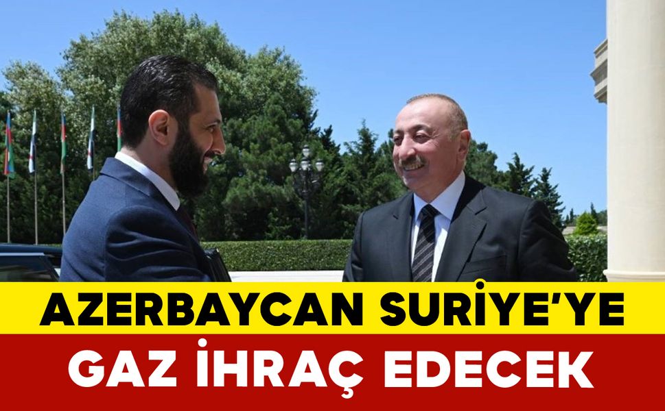 Azerbaycan, Suriye'ye gaz ihraç edecek