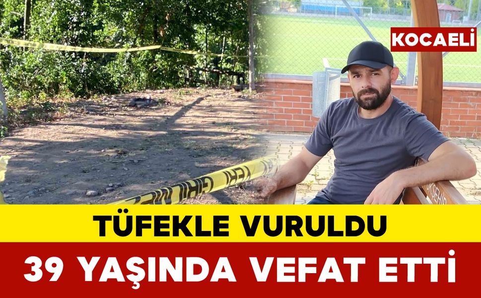 Kocaeli’de tüfekle vurulan adam hayatını kaybetti