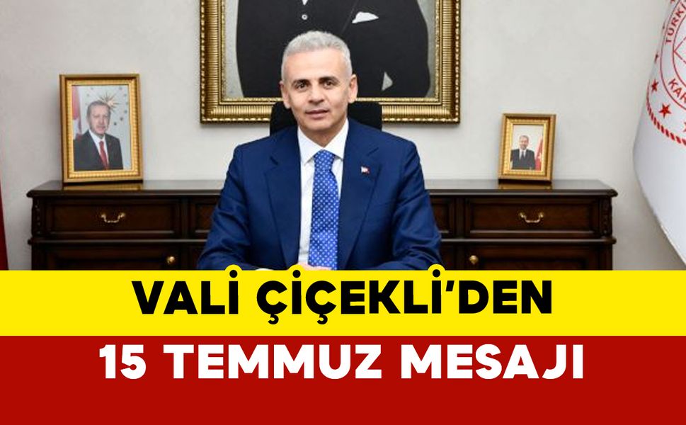 Vali Çiçekli’den 15 Temmuz Mesajı