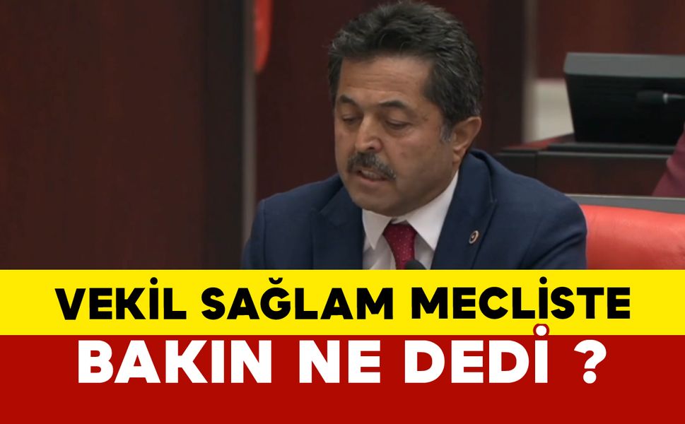 Vekil Osman Sağlam mecliste bakın ne dedi ?