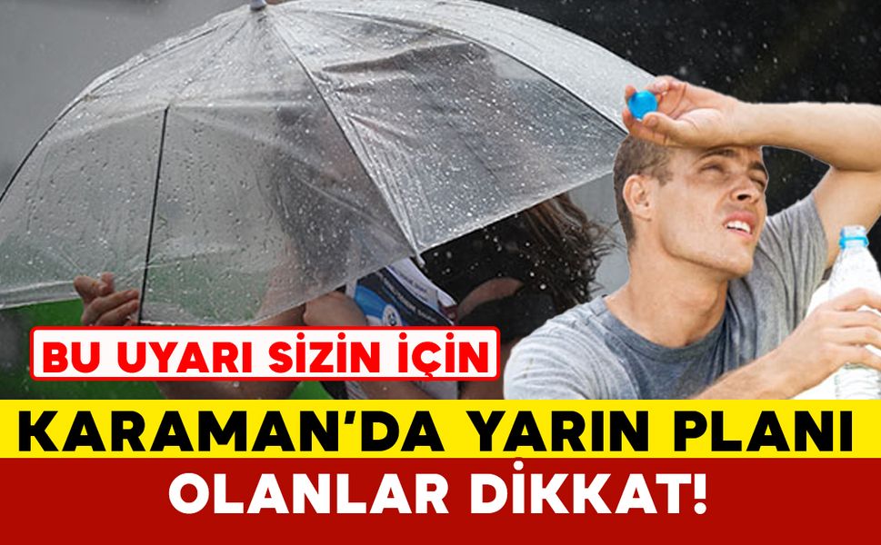 Karaman'da yarın son zamanların bunaltıcı havası yaşanacak