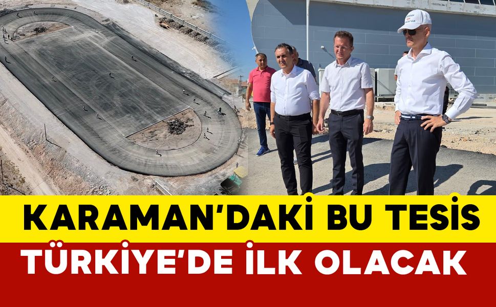 Karaman’daki bu tesis Türkiye’de ilk olacak