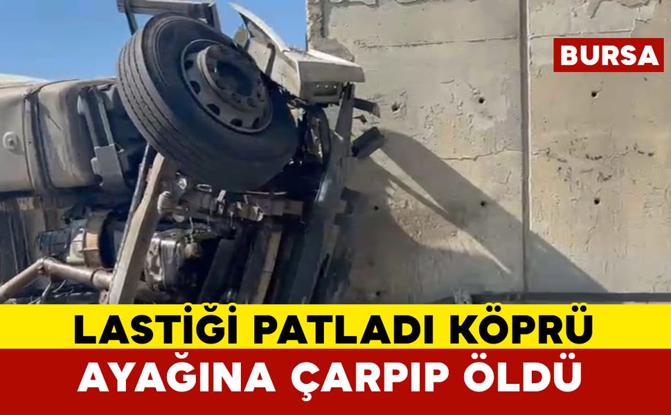 Lastiği patlayan kamyon köprü ayağına çarptı sürücü öldü