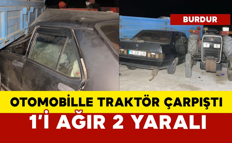 Otomobil ile traktör çarpıştı: 1'i ağır 2 yaralı