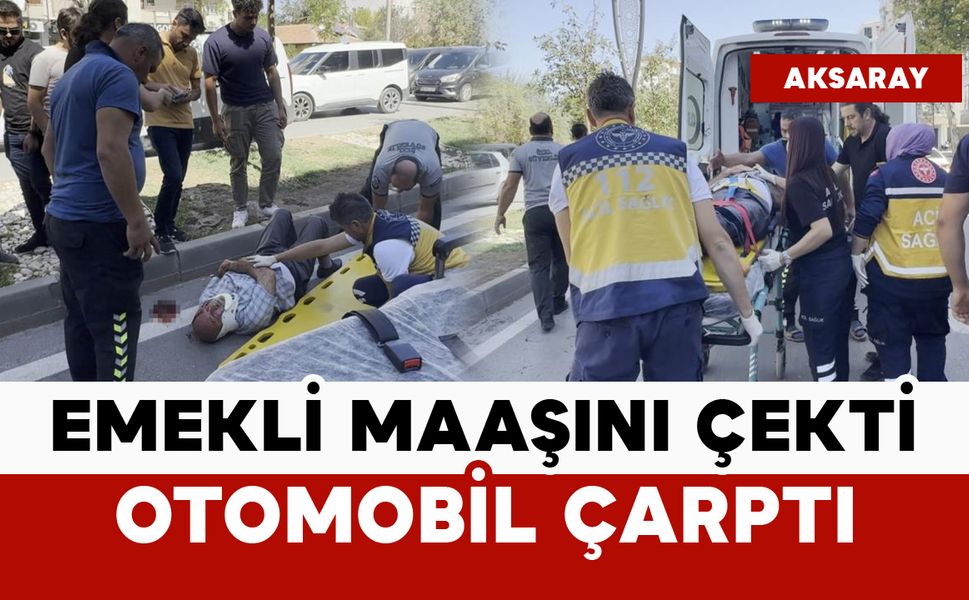 Emekli maaşını çekti, otomobil çarptı