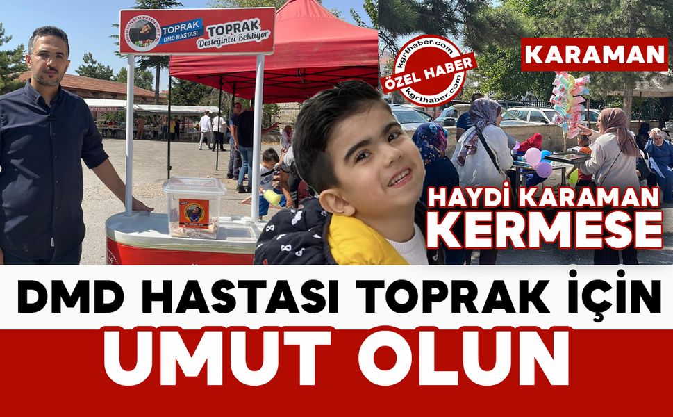 Karaman, DMD Hastası Toprak İçin Tek Yürek: "Bir Çorba Parasıyla Toprak’ın Hayatı Değişebilir"
