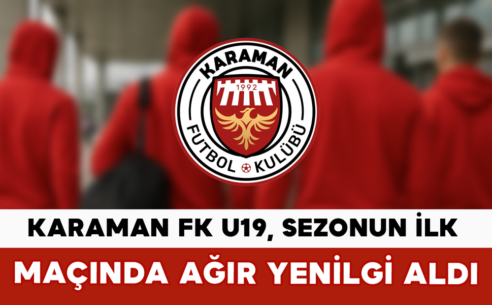 Karaman FK U19, Sezonun İlk Maçında Ağır Yenilgi Aldı