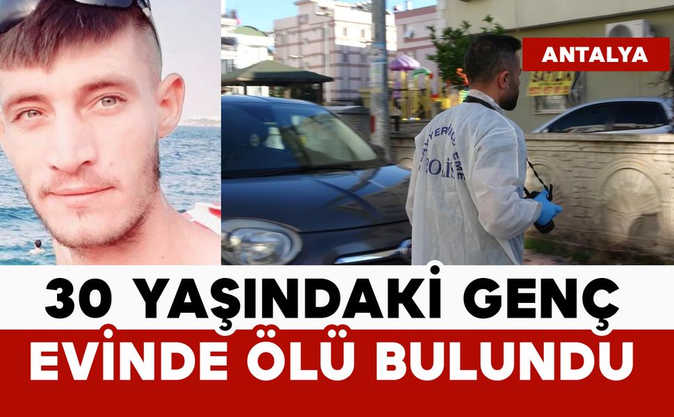 30 yaşındaki genç evinde ölü bulundu