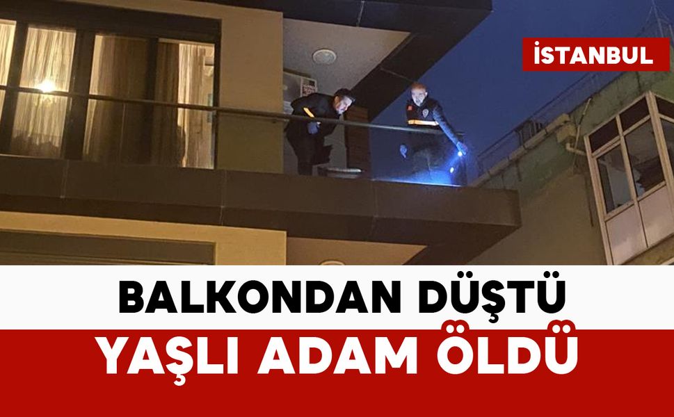 Balkondan düşen yaşlı adam öldü