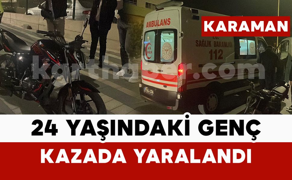 Karaman’da motosiklet kazası: 24 yaşındaki genç yaralı