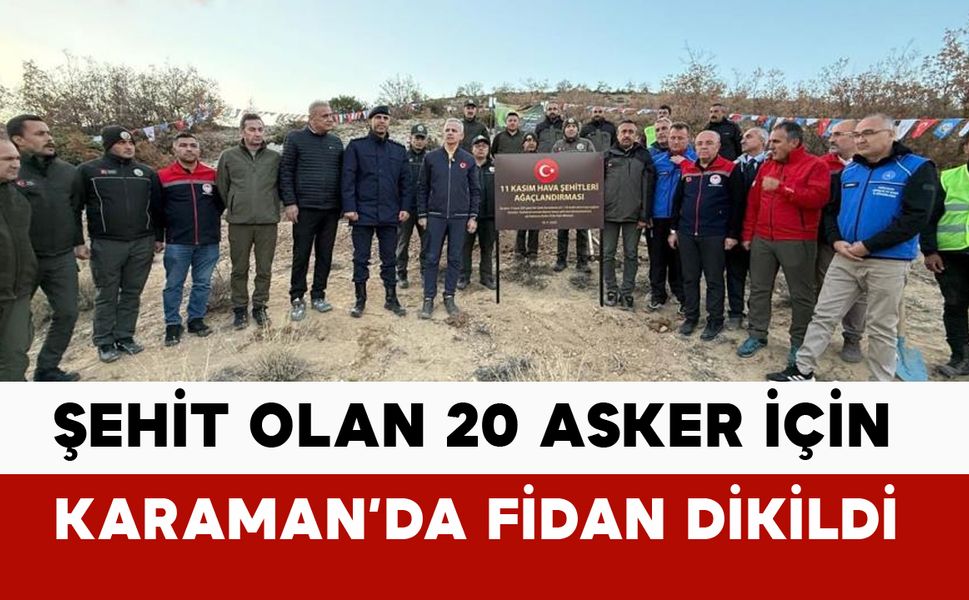 Şehit düşen 20 asker için Karaman'da fidan dikildi
