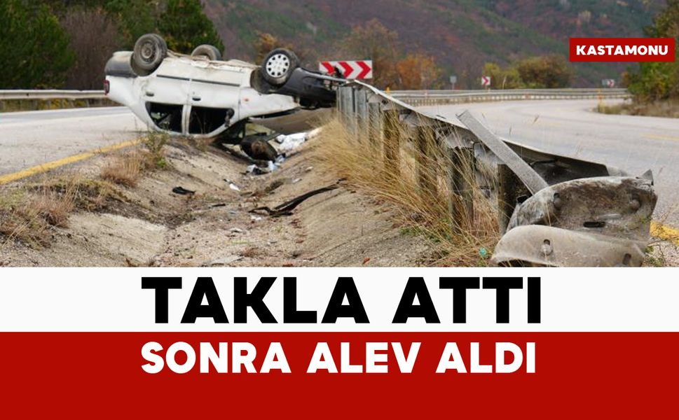 Takla attı sonra alev aldı: 2 yaralı