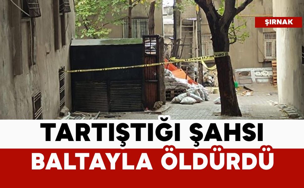 Tartıştığı şahsı baltayla öldürdü