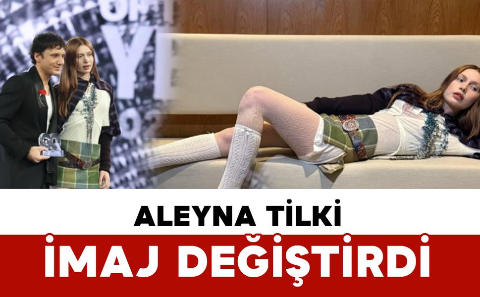 Aleyna Tilki İmaj Değiştirdi