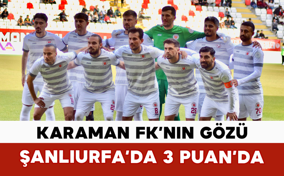 Karaman FK’nın Gözü Şanlıurfa’da 3 Puan’da