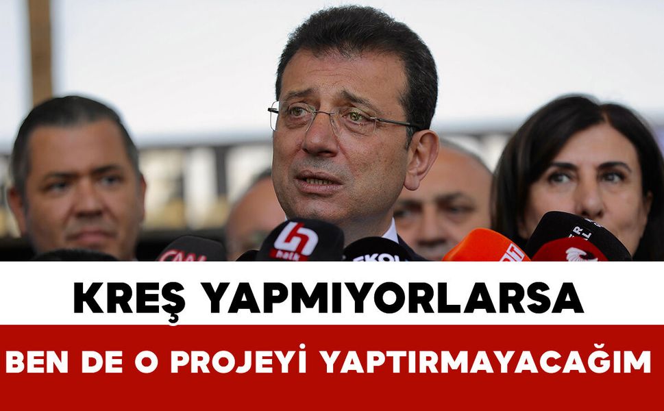 "Kreş yapmıyorlarsa ben de o projeyi yaptırmayacağım"