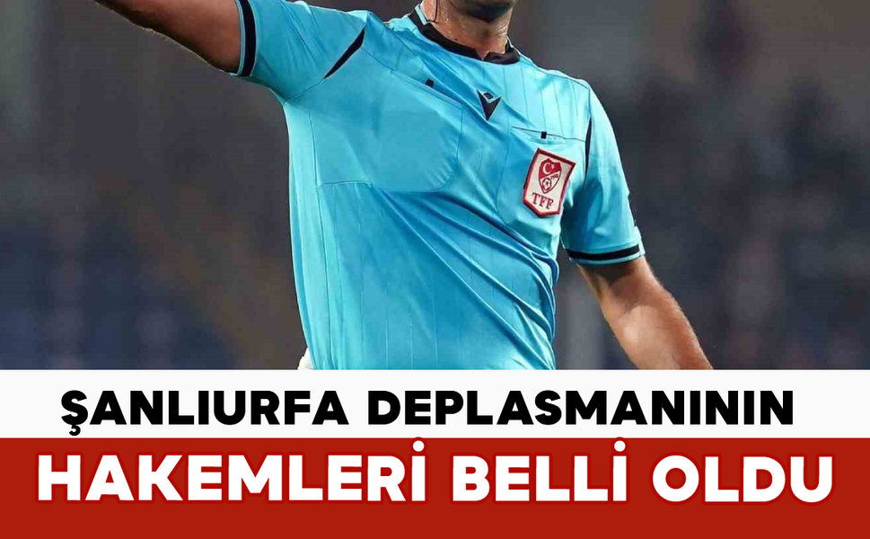 Şanlıurfa Deplasmanının Hakemleri Belli Oldu