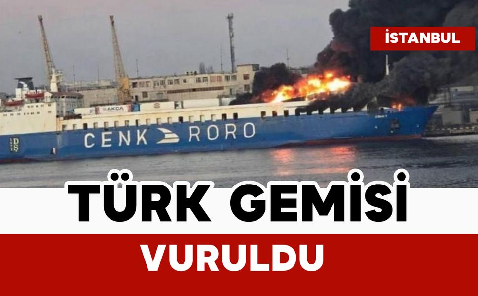 Tır taşımacılığı yapan Türk gemisi vuruldu