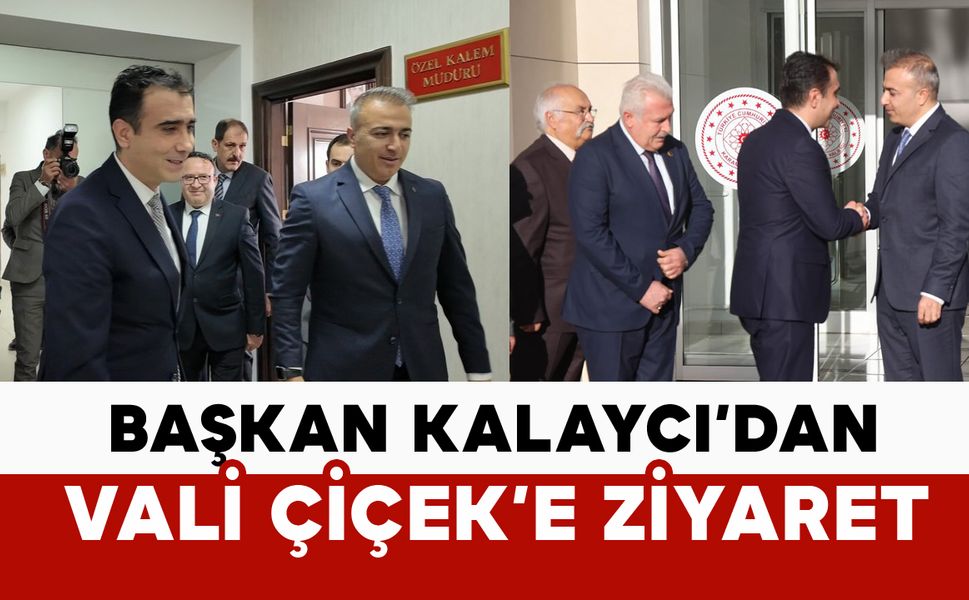 Belediye Başkanı Savaş Kalaycı’dan Vali Çiçek’e Ziyaret
