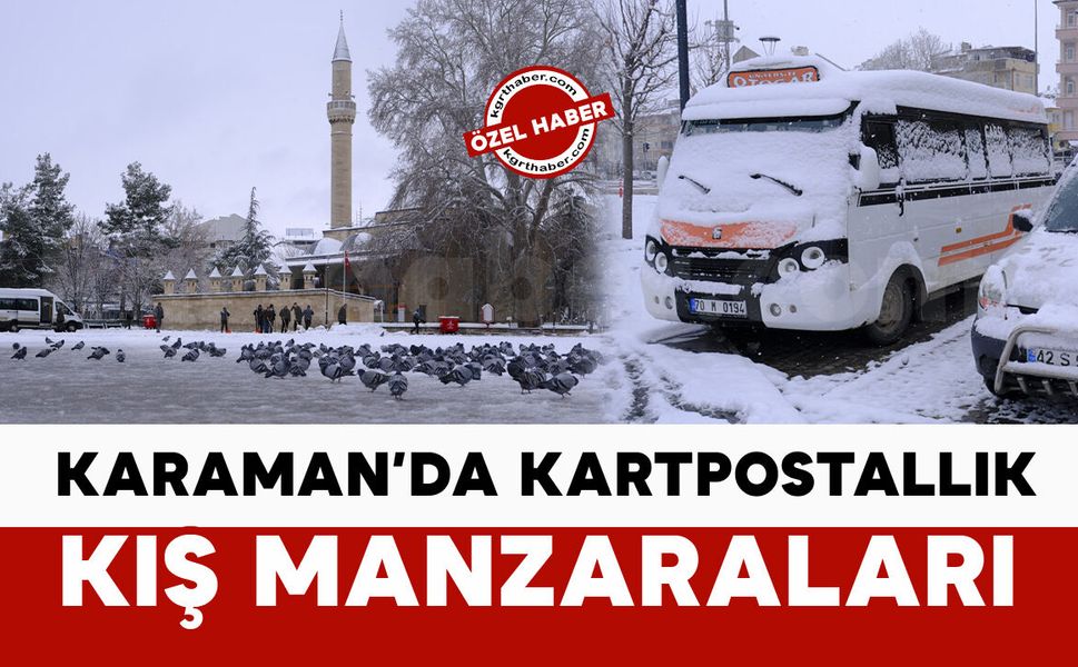 Kar yağışı Karaman’da kartpostallık manzaralar oluşturdu