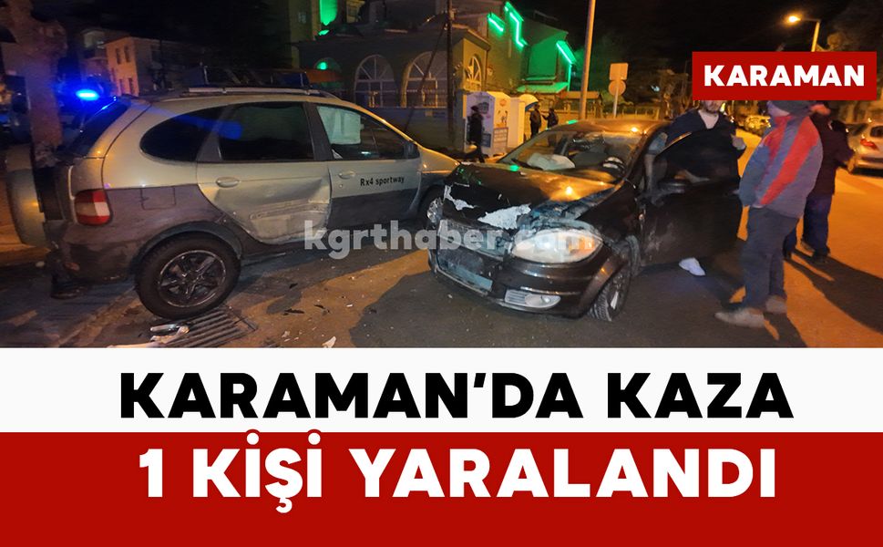 Karaman'da kazada 1 kişi yaralandı