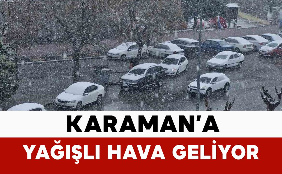 Karaman’da yağışlı hava etkili olacak