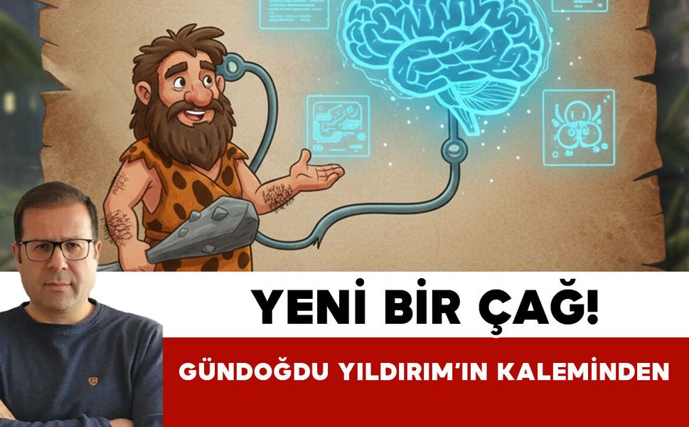 YENİ BİR ÇAĞ!