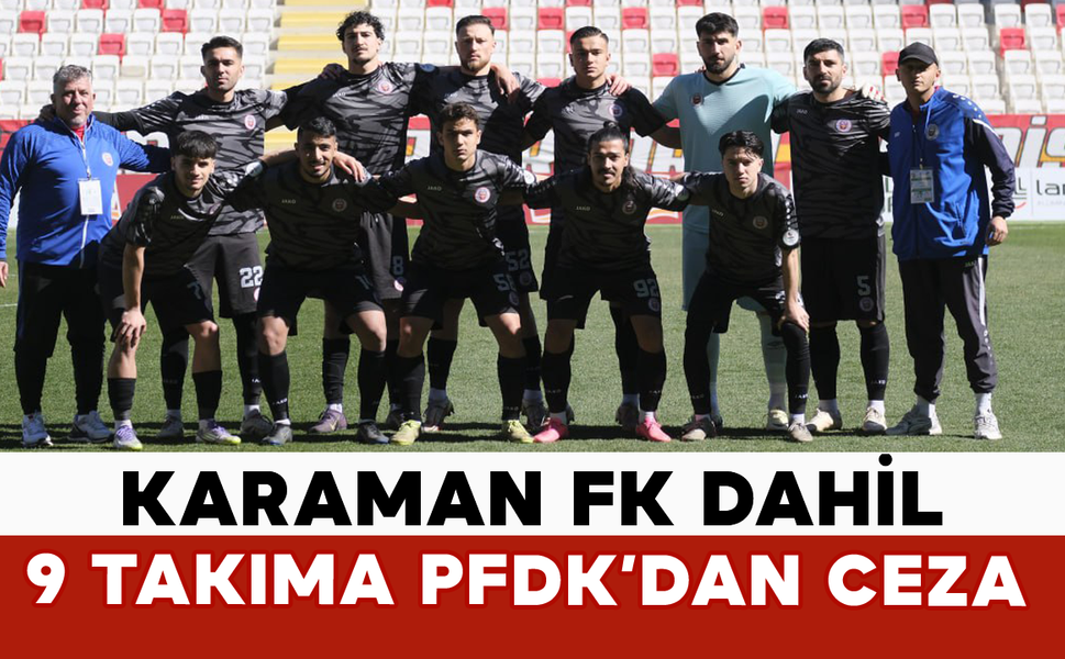 Karaman FK Dahil 9 Takıma PFDK’dan Ceza